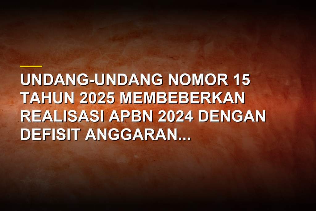 Ilustrasi grafik laporan realisasi APBN dan dokumen keuangan negara Undang-Undang Nomor 15 Tahun 2025